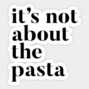 It's not about the Pasta Sticker